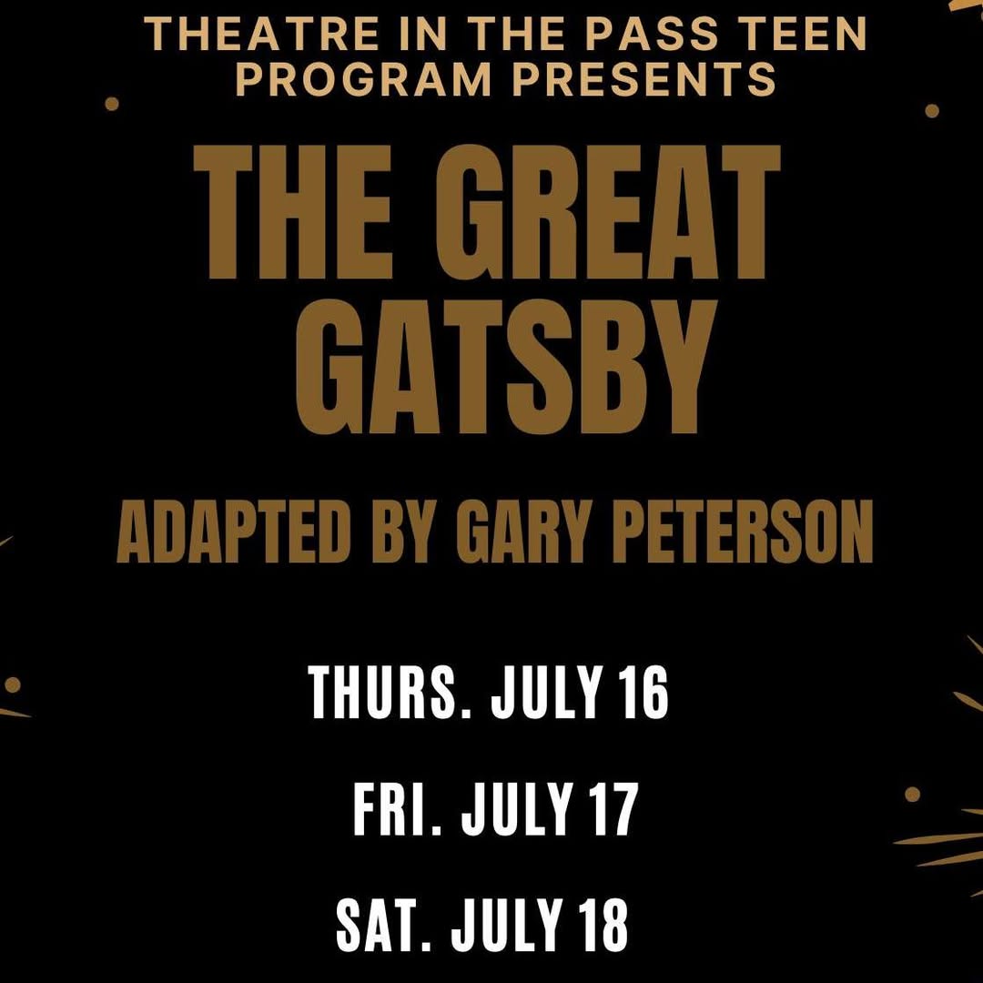 Theatre in the Pass Teen Program presents the Great Gatsby.  Show dates are July 16, 17, and 18th.